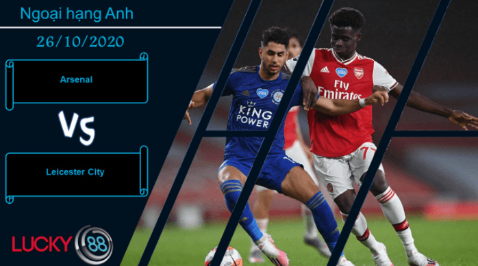 LUCKY88 Arsenal vs Leicester City ,  Nhận định bóng đá 26/10/2020, Tiêu diệt