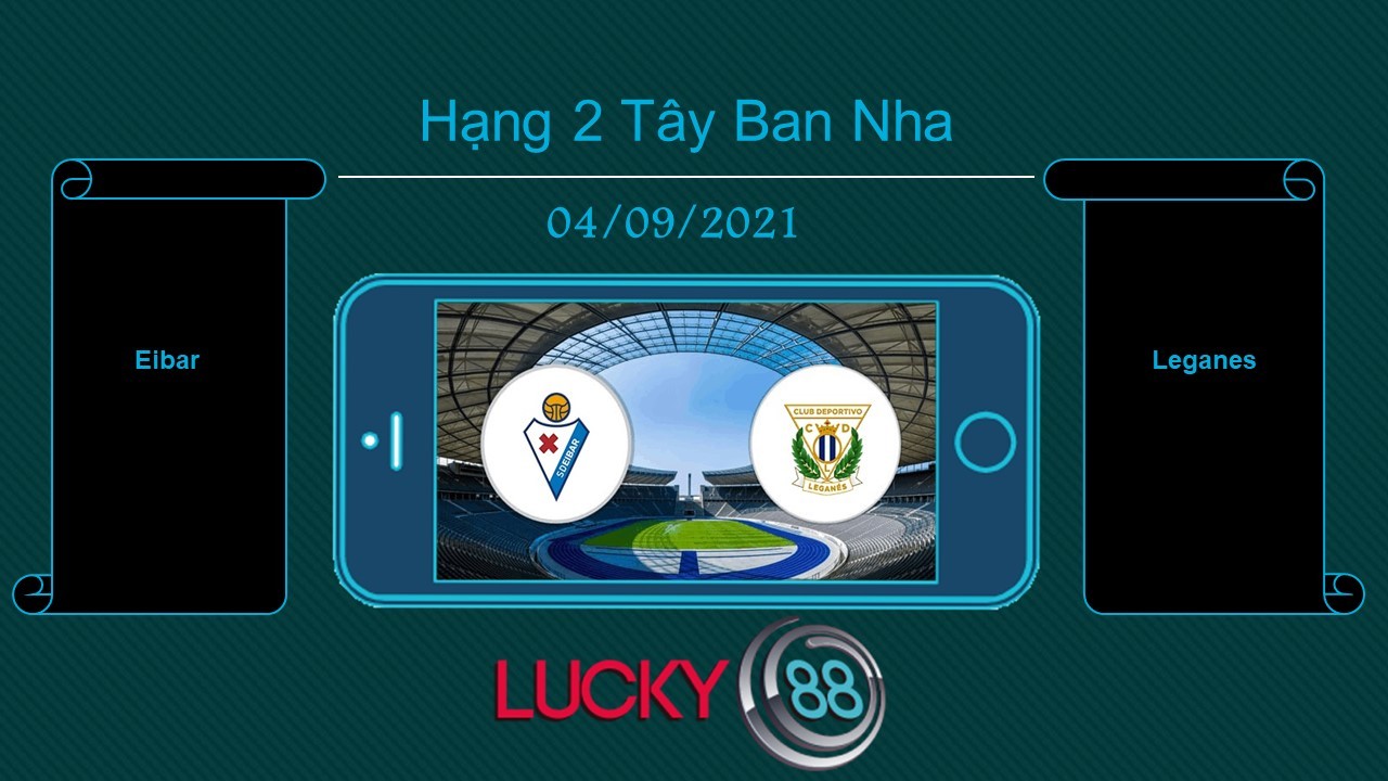 LUCKY88 Eibar vs Leganes , Tip bóng đá miễn phí ngày 04/09/2021