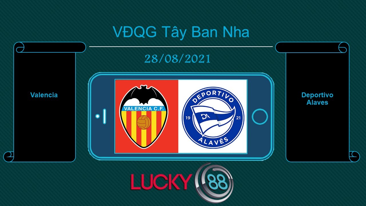 LUCKY88 Valencia vs Deportivo Alaves , Tip bóng đá miễn phí ngày 28/08/2021