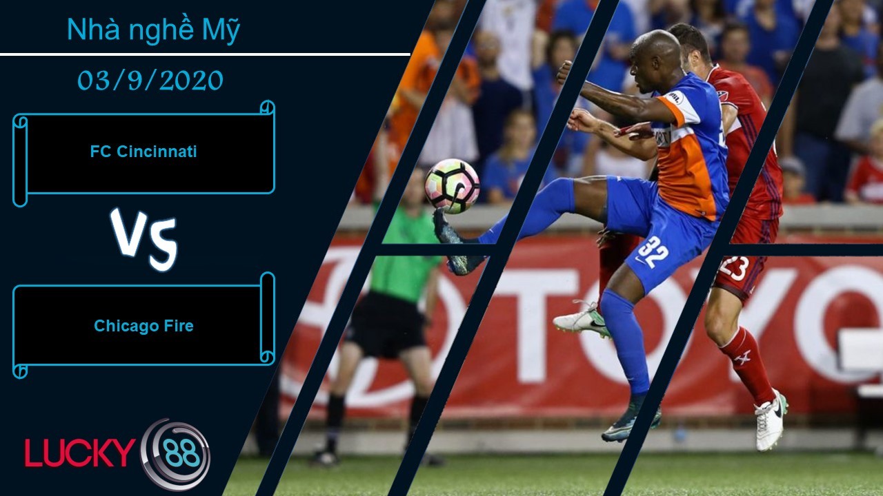 LUCKY88 FC Cincinnati vs Chicago Fire, Nhận định bóng đá 03/09/2020, Ngang cơ