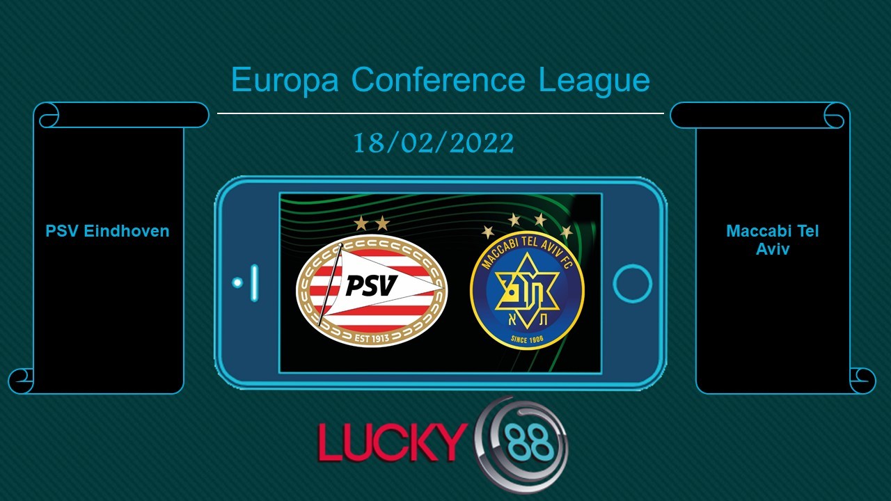 LUCKY88 PSV Eindhoven vs Maccabi Tel Aviv   , Tip bóng đá miễn phí ngày 18/02/2022