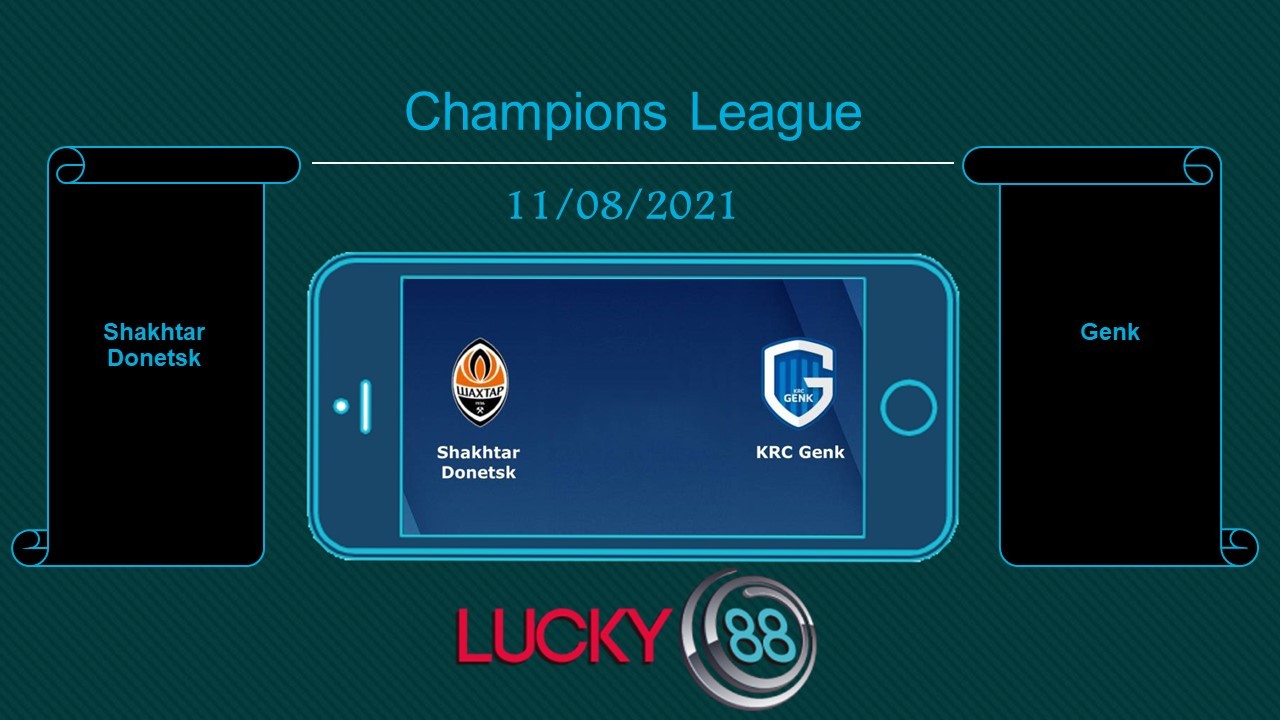 LUCKY88 Shakhtar Donetsk vs Genk  , Tip bóng đá miễn phí ngày 11/08/2021