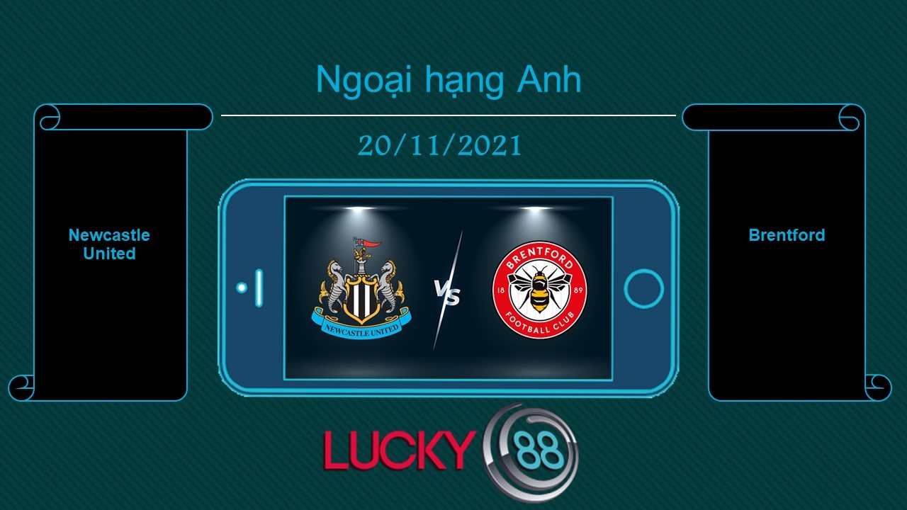 LUCKY88 Newcastle United vs Brentford  , Tip bóng đá miễn phí ngày 20/11/2021