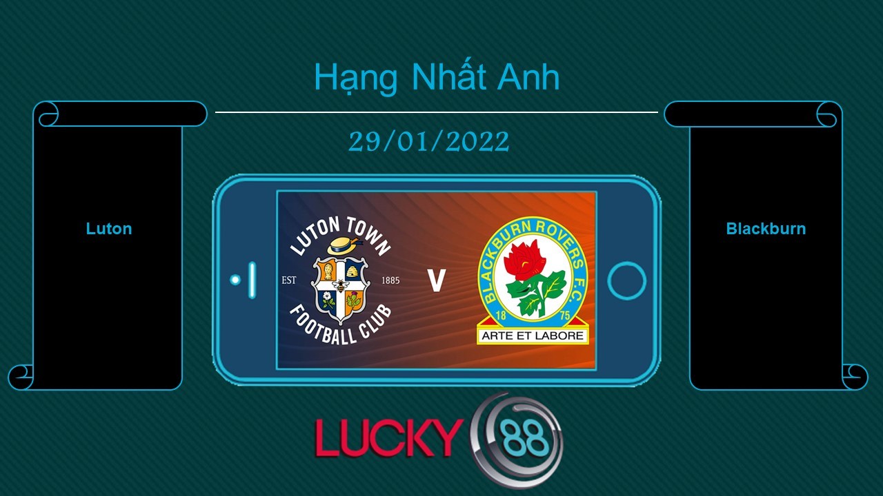 LUCKY88 Luton vs Blackburn , Tip bóng đá miễn phí ngày 29/01/2022