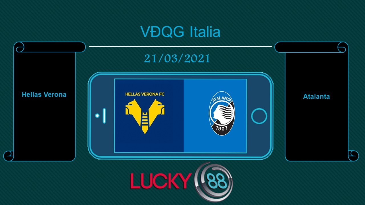 LUCKY88 Hellas Verona vs Atalanta , Tip bóng đá miễn phí ngày 21/03/2021