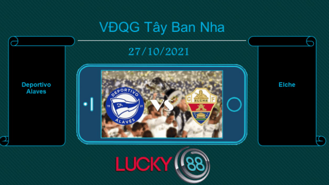 LUCKY88 Deportivo Alaves vs Elche  , Tip bóng đá miễn phí ngày 27/10/2021