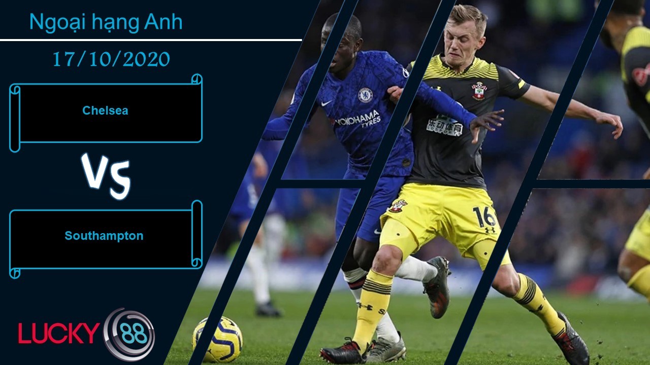 LUCKY88 Chelsea vs Southampton ,  Nhận định bóng đá 17/10/2020, Khó khăn được dự báo
