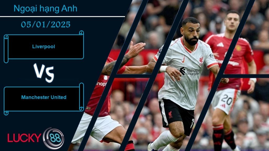LUCKY88 Liverpool vs Manchester United, Nhận định bóng đá 05/01/2025, Run rẩy
