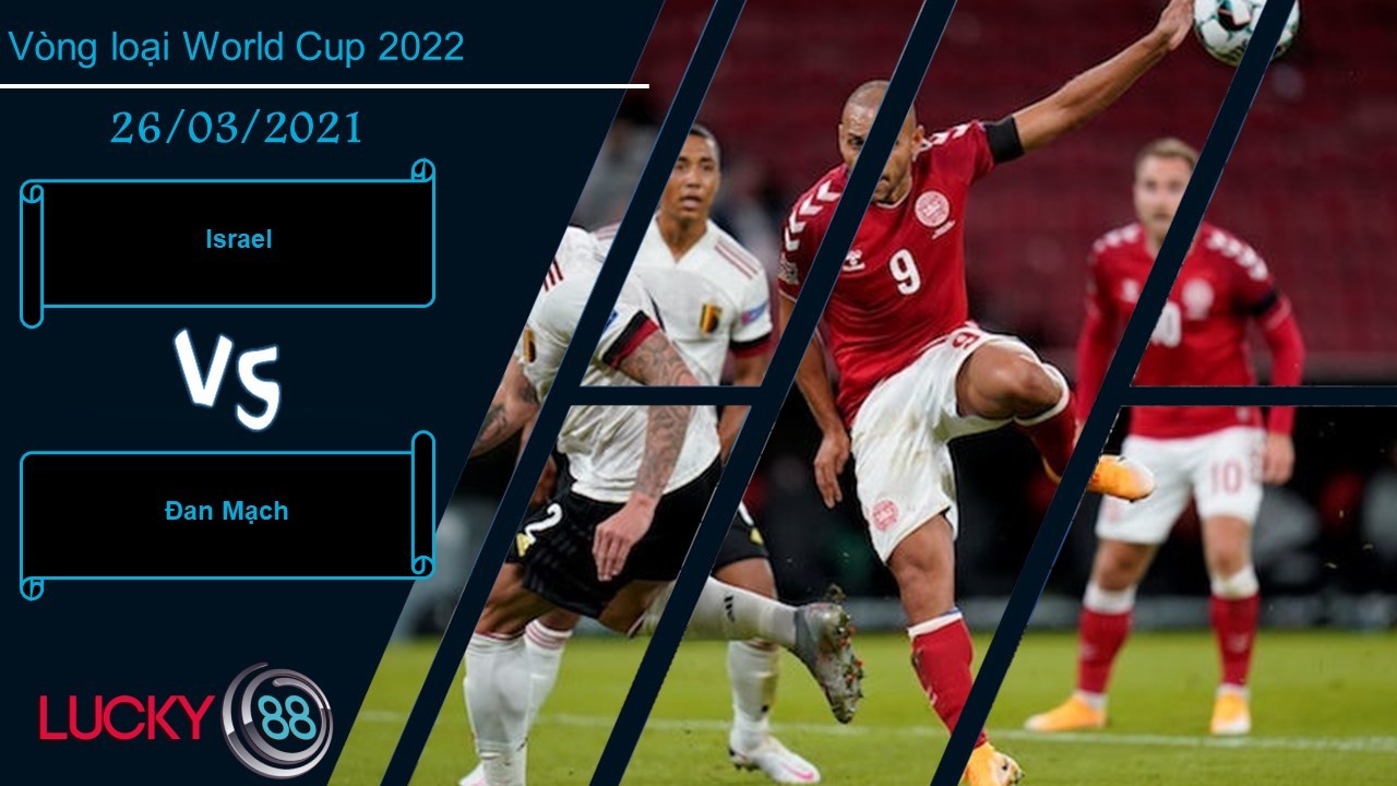 LUCKY88 Israel vs Đan Mạch ,  Nhận định bóng đá 26/03/2021, Nhiệm vụ vừa sức