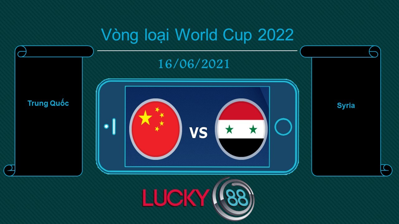 LUCKY88 Trung Quốc vs Syria  , Tip bóng đá miễn phí ngày 16/06/2021