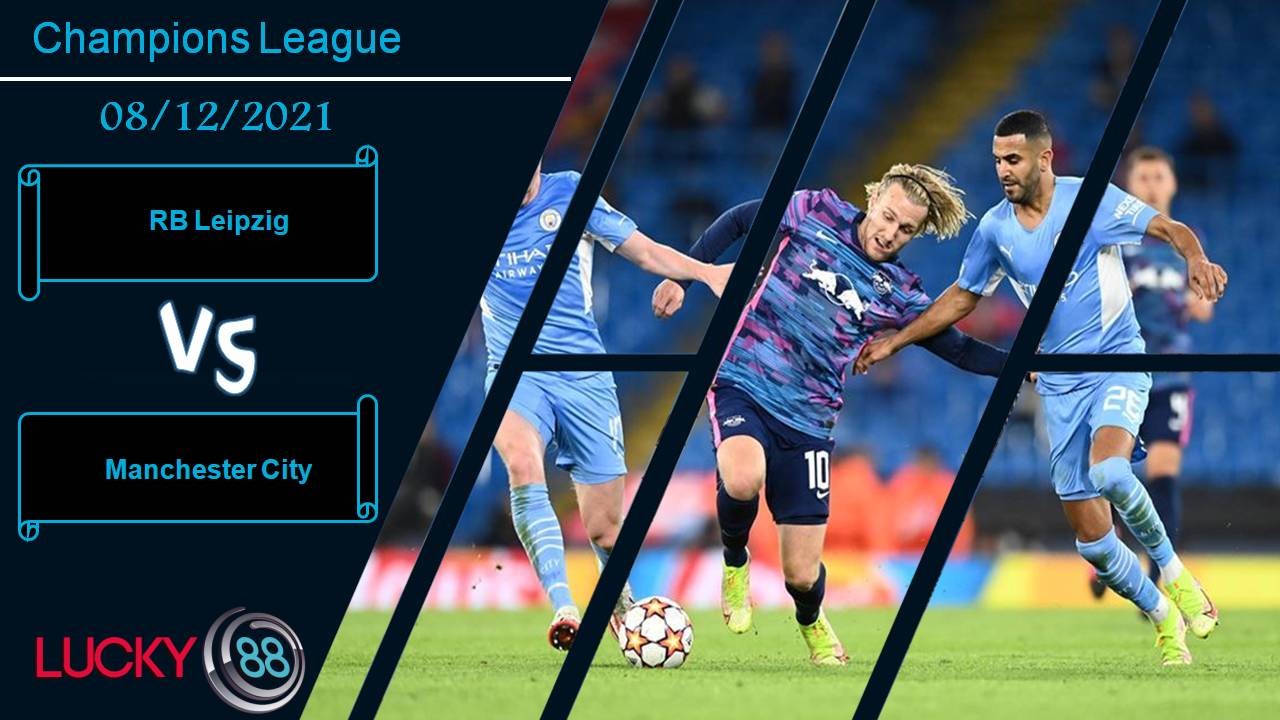 LUCKY88 RB Leipzig vs Manchester City, Nhận định bóng đá 08/12/2021, Tạo địa chấn