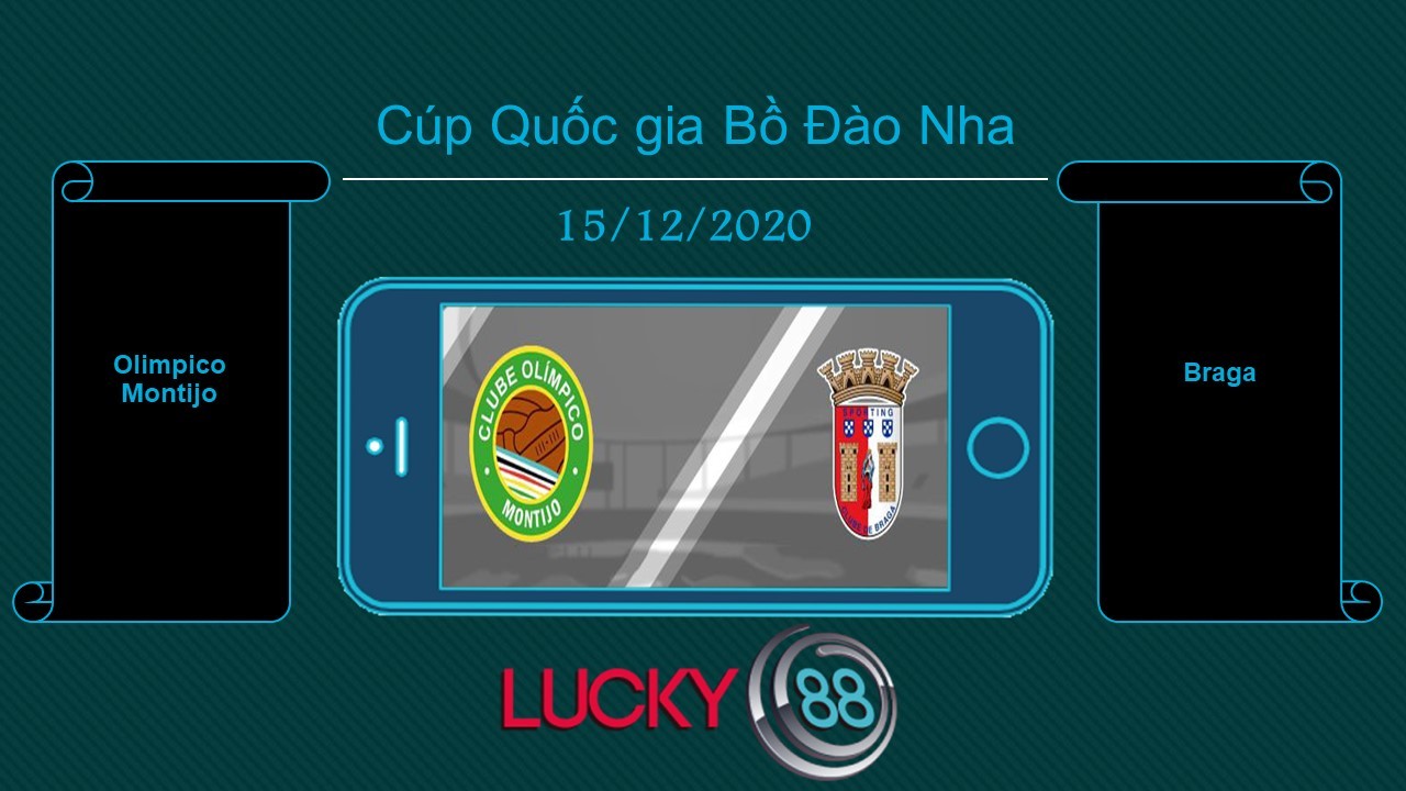 LUCKY88 Olimpico Montijo vs Braga , Tip bóng đá miễn phí ngày 15/12/2020