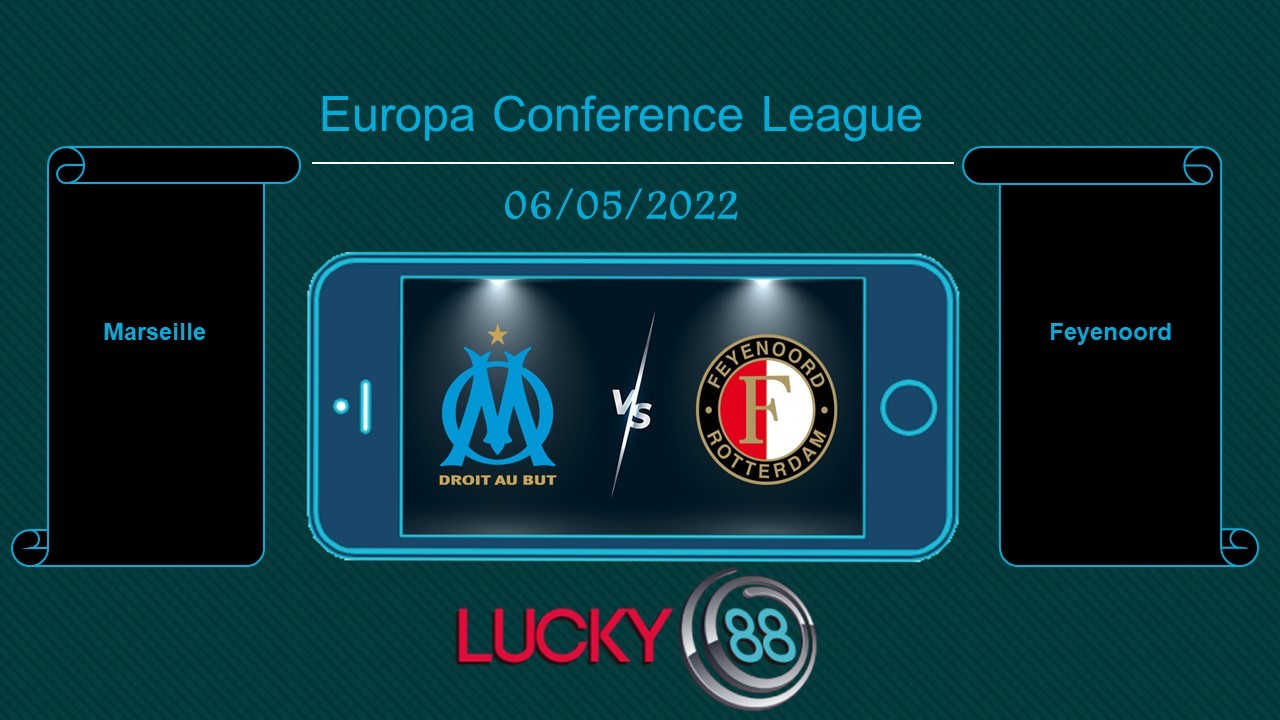 LUCKY88 Marseille vs Feyenoord , Tip bóng đá miễn phí ngày 06/05/2022