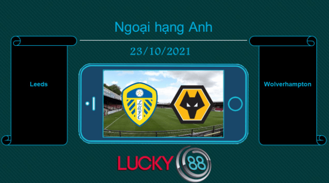 LUCKY88 Leeds vs Wolverhampton , Tip bóng đá miễn phí ngày 23/10/2021