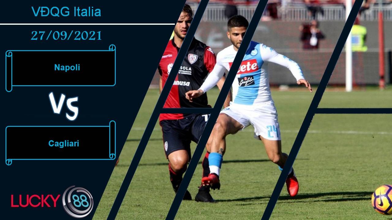 LUCKY88 Napoli vs Cagliari, Nhận định bóng đá 27/09/2021, Chủ nhà vượt trội