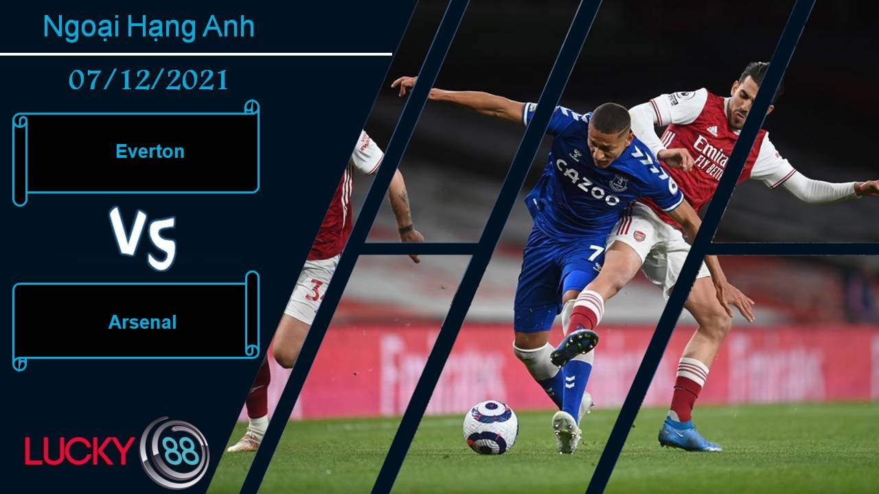 LUCKY88 Everton vs Arsenal, Nhận định bóng đá 07/12/2021, Chen vào top 4