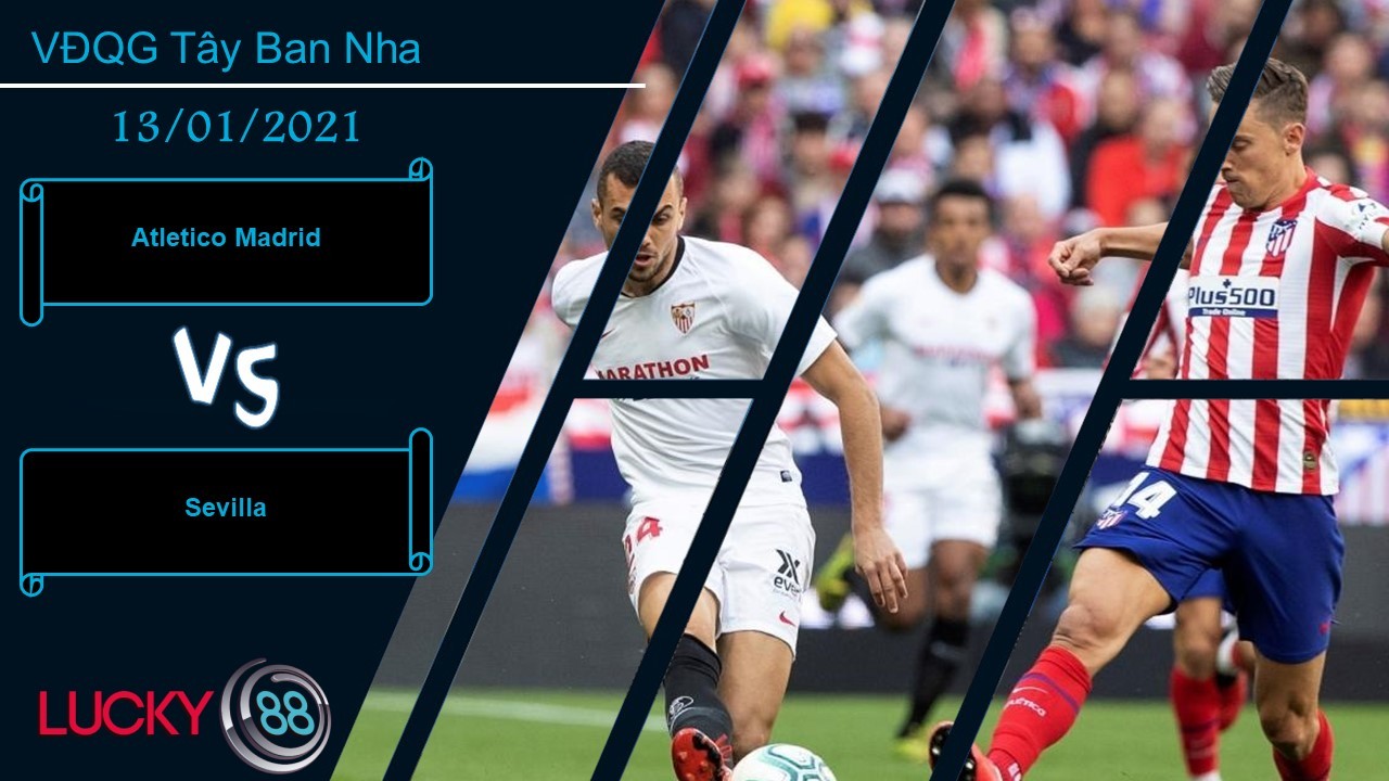 LUCKY88 Atletico Madrid vs Sevilla  ,  Nhận định bóng đá 13/01/2021, Chất lượng cao