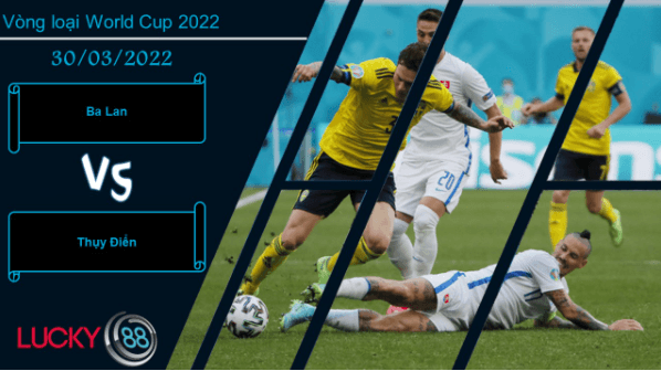 LUCKY88 Ba Lan vs Thụy Điển  ,  Nhận định bóng đá 30/03/2022,  Một phút tỏa sáng