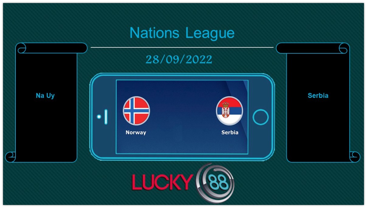 LUCKY88 Na Uy vs Serbia , Tip bóng đá miễn phí ngày 28/09/2022