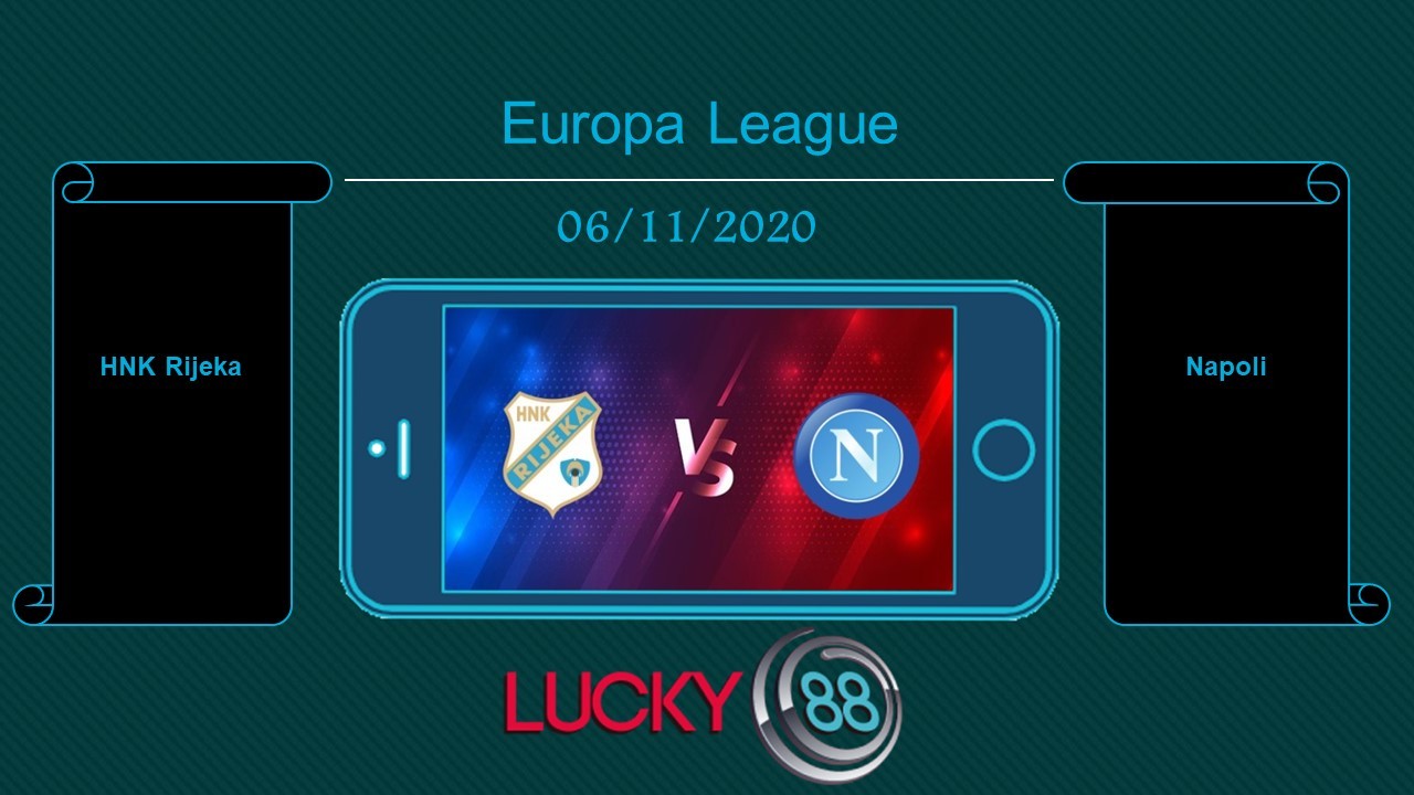 LUCKY88 HNK Rijeka vs Napoli, Tip bóng đá miễn phí ngày 06/11/2020