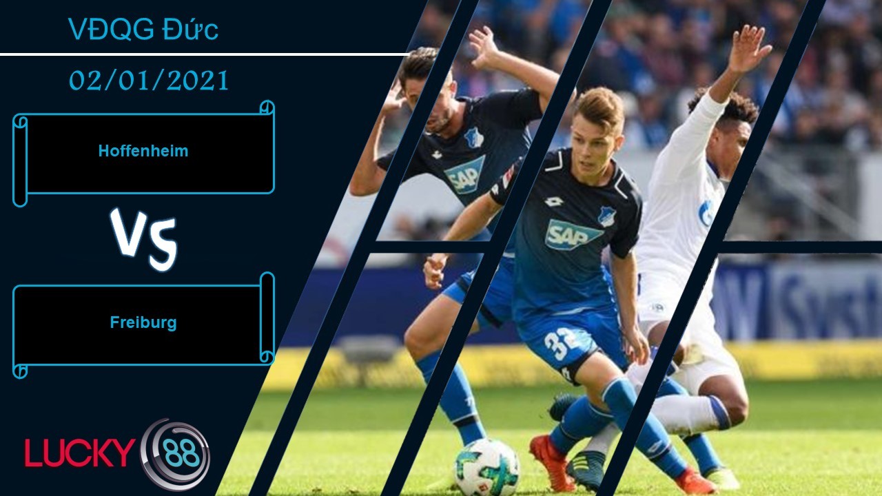 LUCKY88 Hoffenheim vs Freiburg ,  Nhận định bóng đá 02/01/2021, Tạo ra bất ngờ