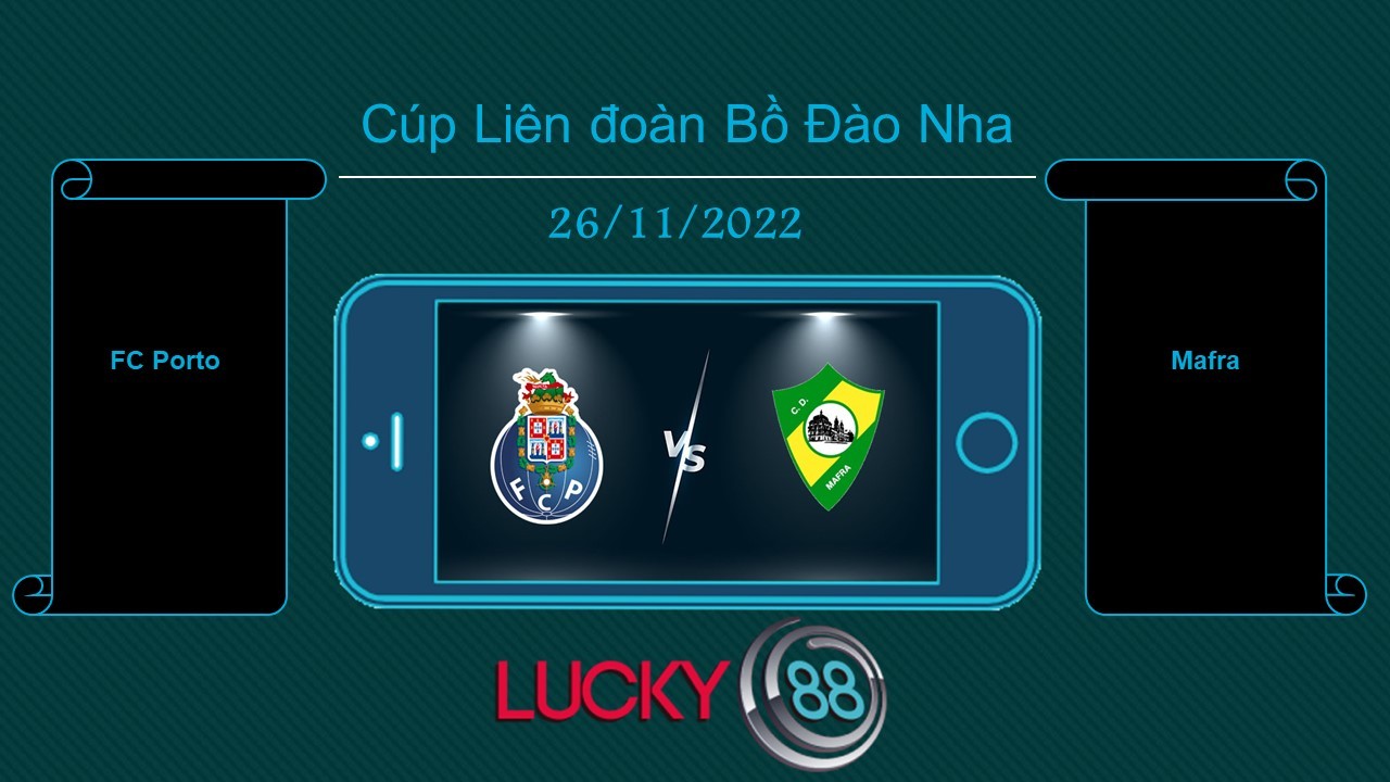 LUCKY88 FC Porto vs Mafra  , Tip bóng đá miễn phí ngày 26/11/2022