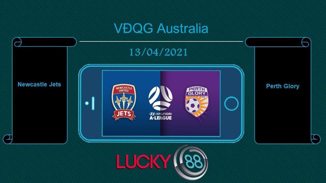 LUCKY88 Newcastle Jets vs Perth Glory , Tip bóng đá miễn phí ngày 13/04/2021
