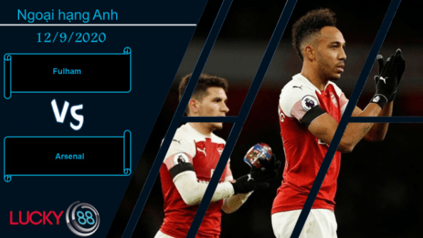 LUCKY88 Fulham vs Arsenal , Nhận định bóng đá 12/09/2020, Derby chênh lệch