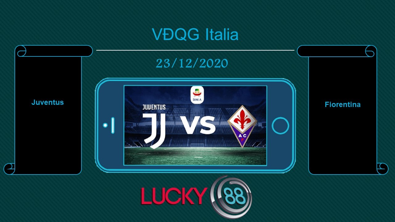LUCKY88 Juventus vs Fiorentina , Tip bóng đá miễn phí ngày 23/12/2020