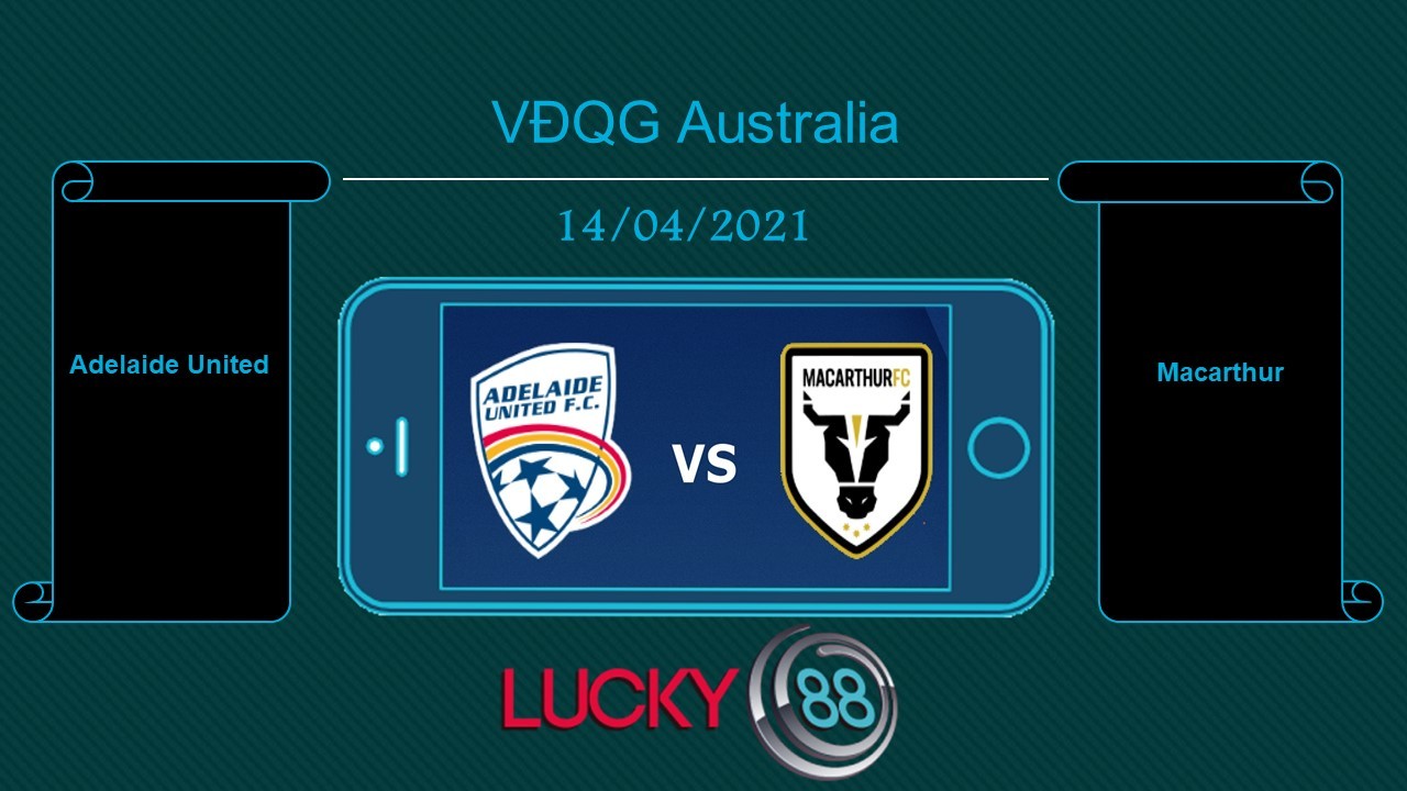 LUCKY88 Adelaide United vs Macarthur , Tip bóng đá miễn phí ngày 14/04/2021