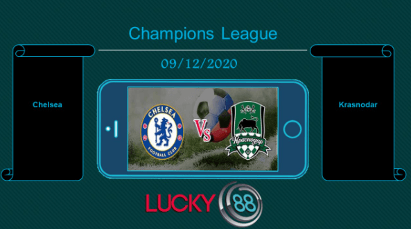 LUCKY88 Chelsea vs Krasnodar , Tip bóng đá miễn phí ngày 09/12/2020