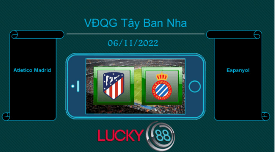 LUCKY88 Atletico Madrid vs Espanyol , Tip bóng đá miễn phí ngày 06/11/2022