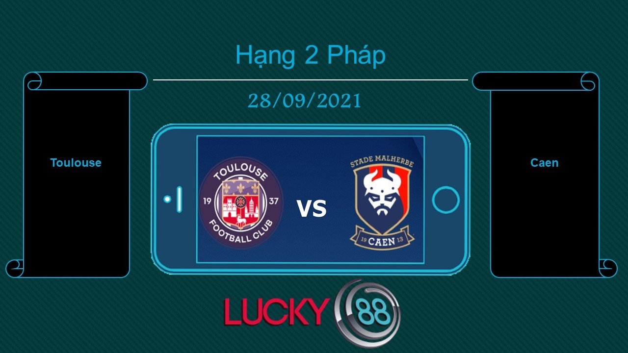 LUCKY88 Toulouse vs Caen  , Tip bóng đá miễn phí ngày 28/09/2021