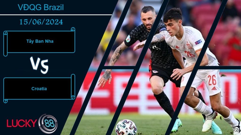 LUCKY88 Tây Ban Nha vs Croatia, Nhận định bóng đá 15/06/2024, Thử thách đầu tiên