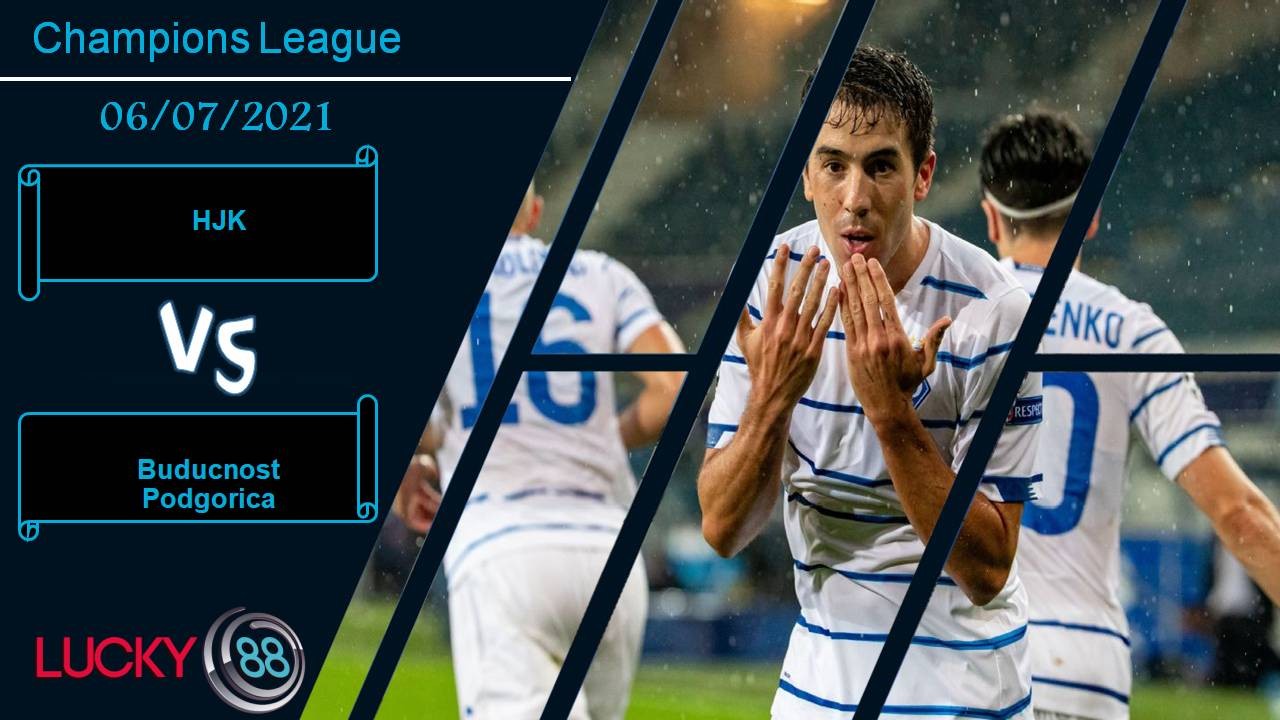 LUCKY88 HJK vs Buducnost Podgorica, Nhận định bóng đá 06/07/2021, Trận chiến không khoan nhượng