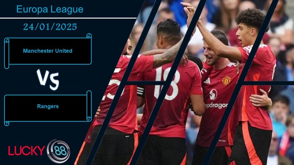 LUCKY88 Manchester United vs Rangers, Nhận định bóng đá 24/01/2025, Cơ hội thích hợp