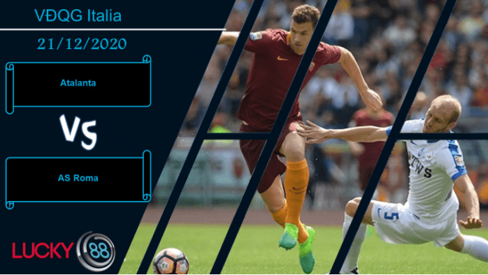 LUCKY88 Atalanta vs AS Roma ,  Nhận định bóng đá 21/12/2020, Đủ sự tự tin
