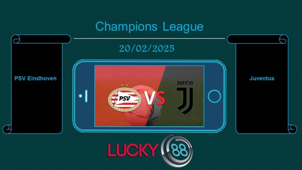 LUCKY88 PSV Eindhoven vs Juventus, Tip bóng đá miễn phí ngày 20/02/2025