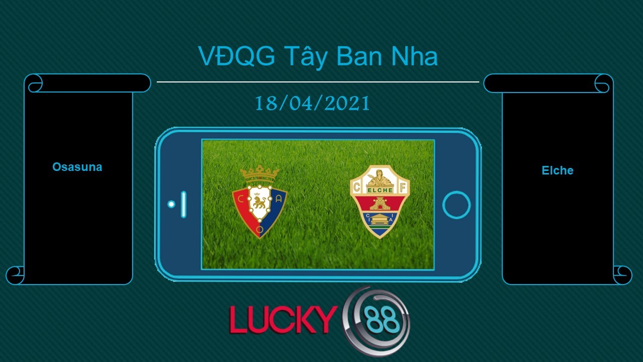 LUCKY88 Osasuna vs Elche  , Tip bóng đá miễn phí ngày 18/04/2021