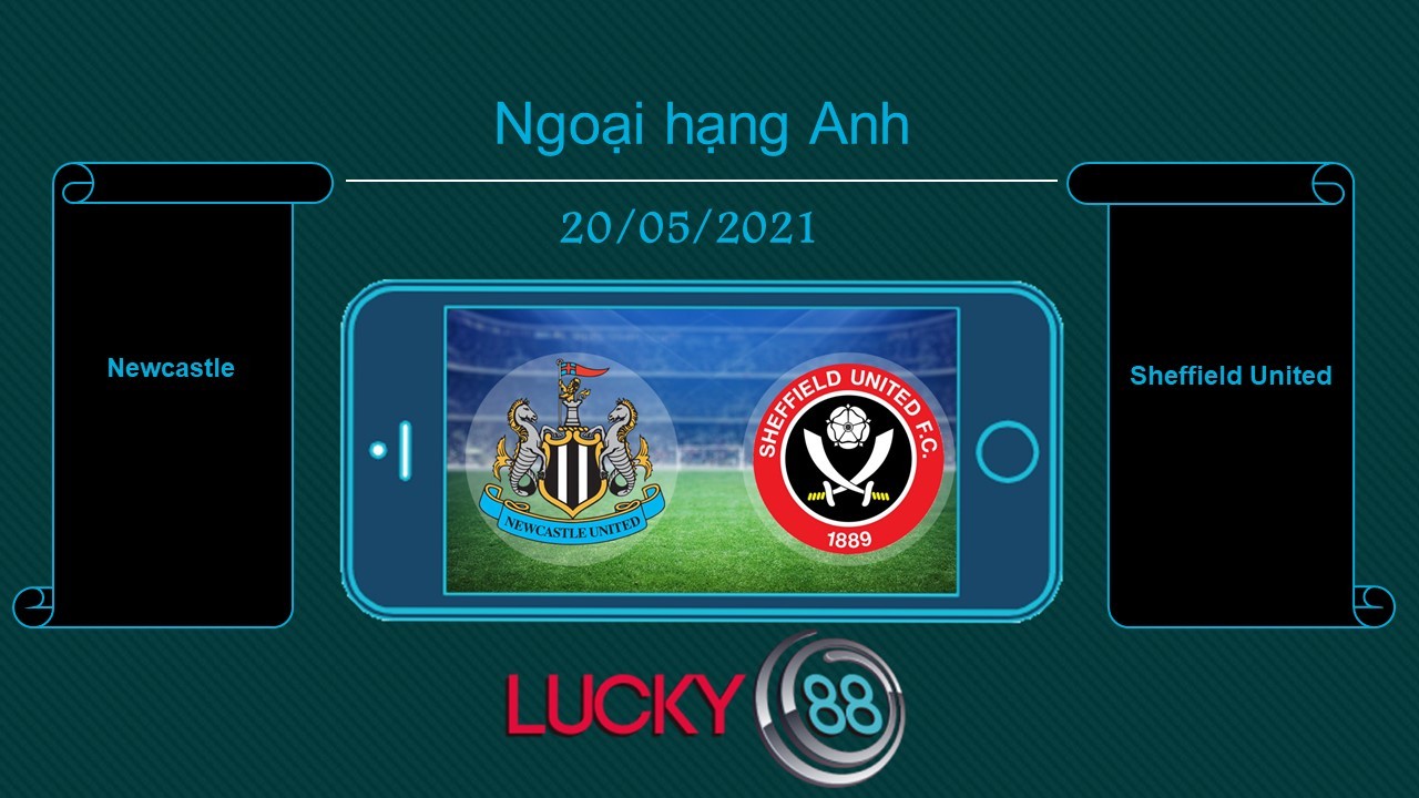 LUCKY88 Newcastle vs Sheffield United  , Tip bóng đá miễn phí ngày 20/05/2021