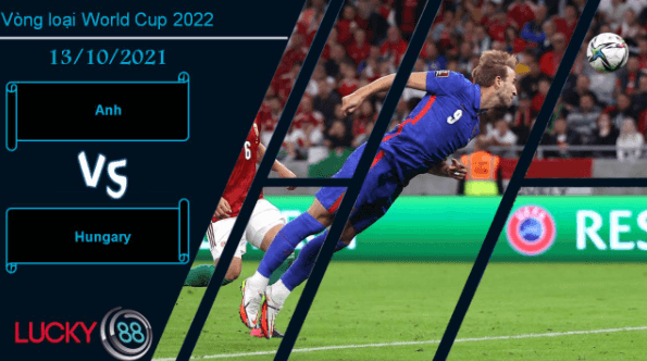 LUCKY88 Anh vs Hungary, Nhận định bóng đá 13/10/2021, Tam sư gầm thét