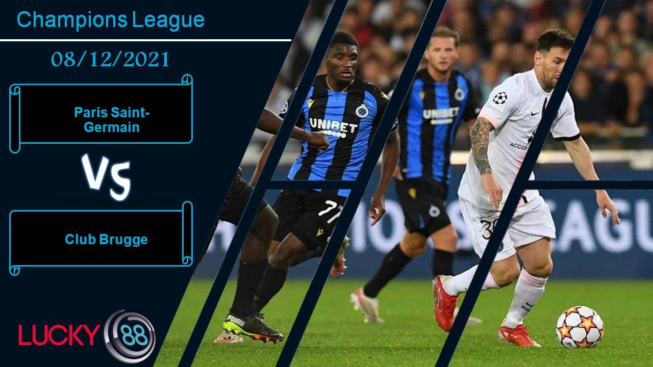 LUCKY88 Paris Saint-Germain vs Club Brugge, Nhận định bóng đá 08/12/2021, Sức mạnh vượt trội