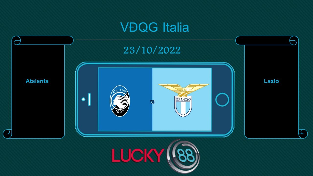 LUCKY88 Atalanta vs Lazio, Tip bóng đá miễn phí ngày 23/10/2022