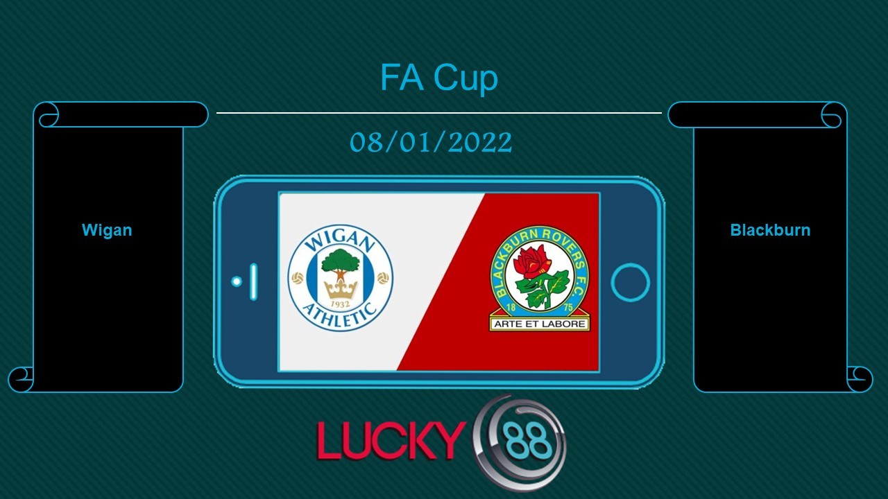 LUCKY88 Wigan vs Blackburn , Tip bóng đá miễn phí ngày 08/01/2022
