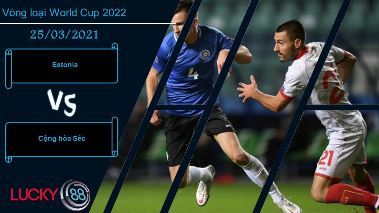 LUCKY88 Estonia vs Cộng hòa Séc ,  Nhận định bóng đá 25/03/2021,  Chiến thắng thuyết phục