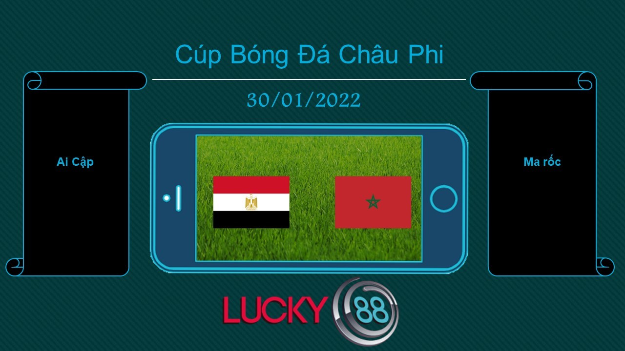LUCKY88 Ai Cập vs Ma rốc  , Tip bóng đá miễn phí ngày 30/01/2022