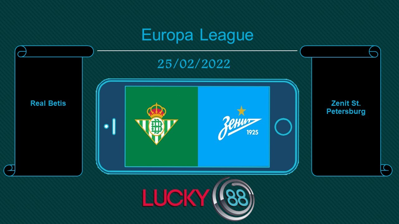 LUCKY88 Real Betis vs Zenit St. Petersburg , Tip bóng đá miễn phí ngày 25/02/2022