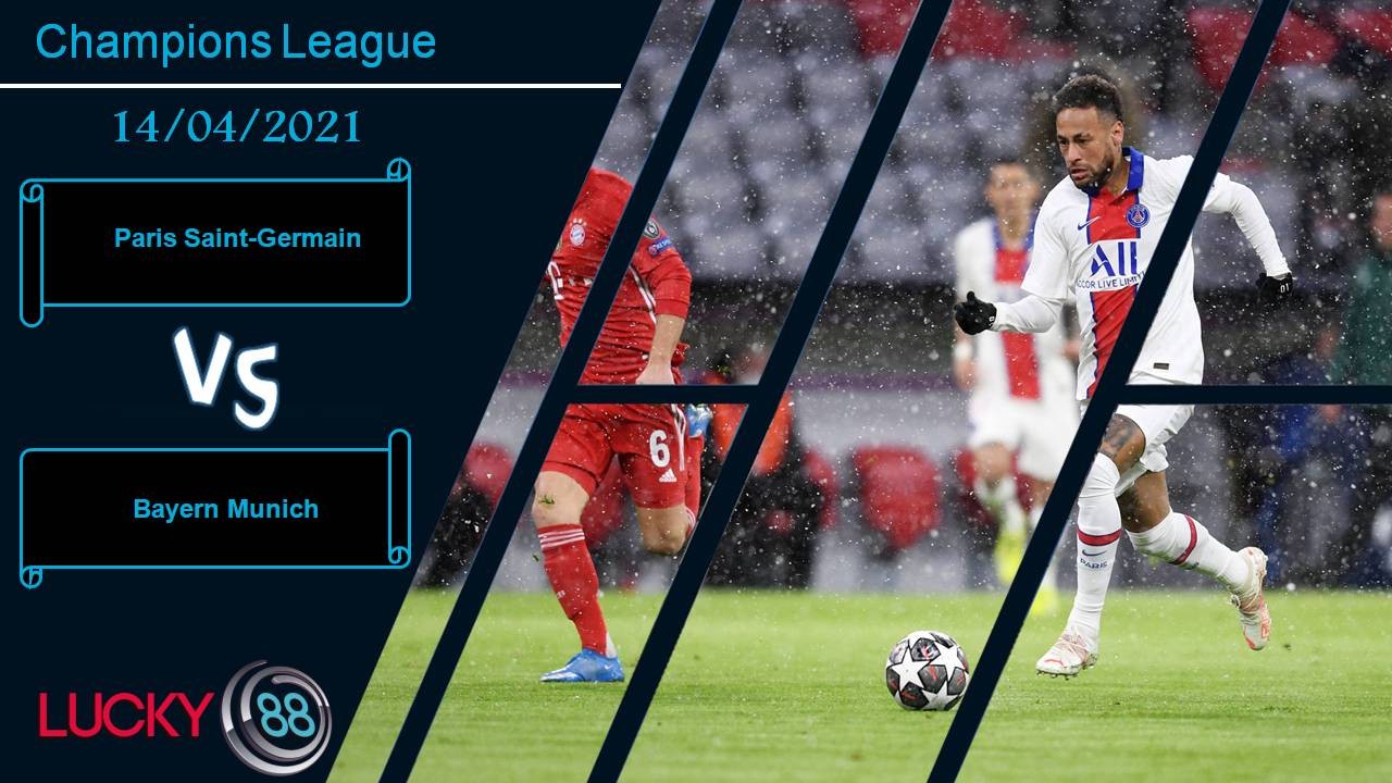 LUCKY88 Paris Saint-Germain vs Bayern Munich, Nhận định bóng đá 14/04/2021, Đại chiến thành Paris
