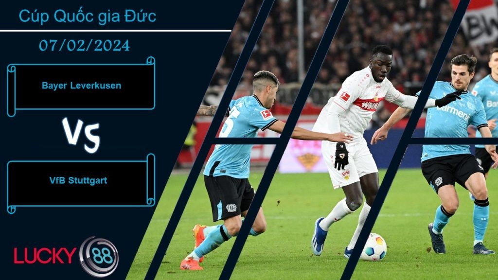 LUCKY88 Bayer Leverkusen vs VfB Stuttgart,  Nhận định bóng đá 07/02/2024,  Sẵn sàng nghênh chiến