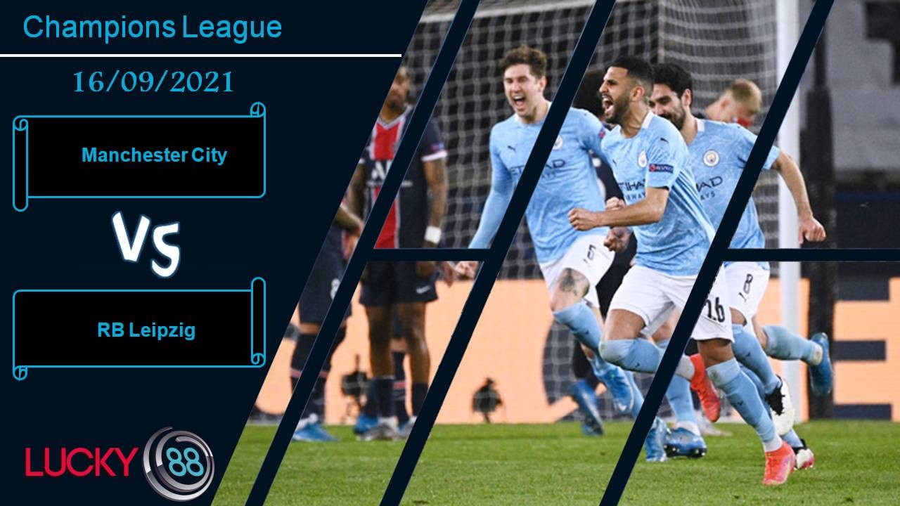 LUCKY88 Manchester City vs RB Leipzig, Nhận định bóng đá 16/09/2021, Chênh lệch đẳng cấp